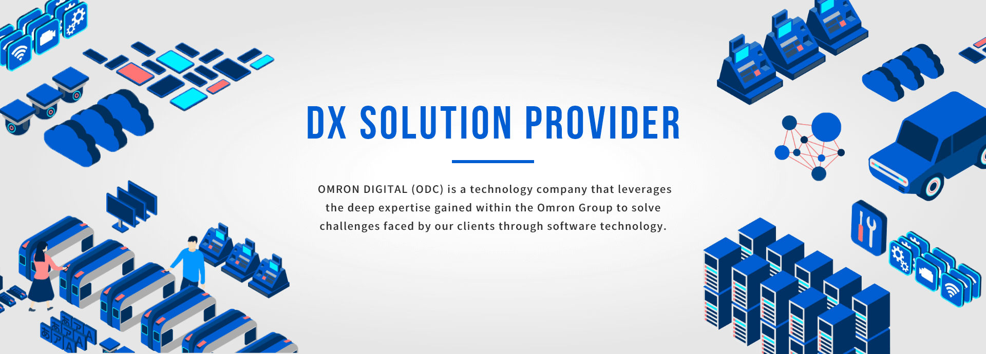 DX Solution Provider. Omron Digital (ODC) is a tech company that leverages deep domain expertise unique to the Omron Group to solve customer challenges through software technology.