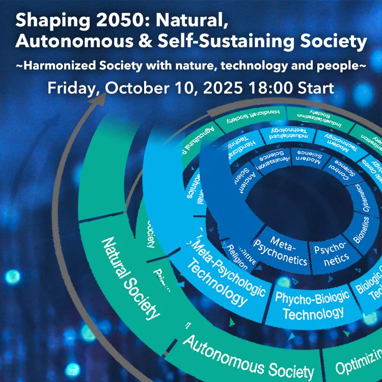 Shaping 2050: Natural, Autonomous & Self-Sustaining Society ~armonized Society with nature, technology and people~