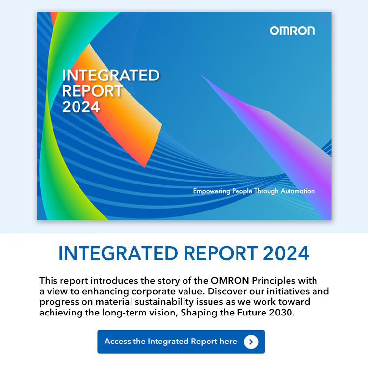 INTEGRAD REPORT 2024　This report introduces the story of the OMRON Principles with a view to enhancing corporate value. Discover our initiatives and progress on material sustainability issues as we work toward achieving the long-term vision, Shaping the Future 2030.　Access the Integrated Report here