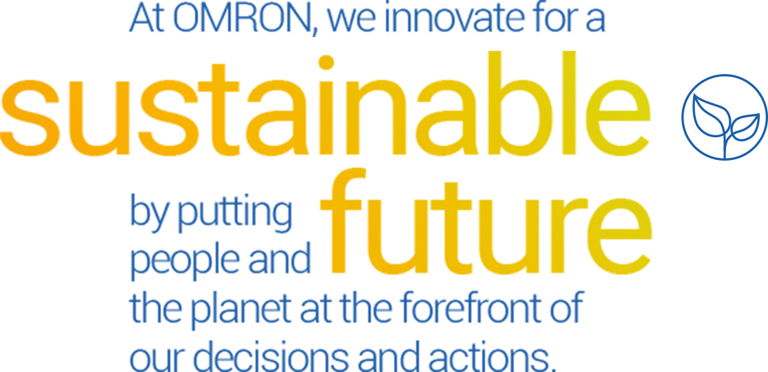 At OMRON, we innovate for a sustainable future by putting people and the planet at the forefront of our decisions and actions.