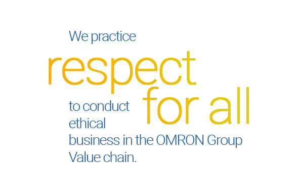 We practice respect for all to conduct ethical business in the OMTRON Group Value chain.