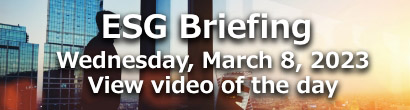 ESG Briefing Wednesday, March 8, 2023 View video of the day