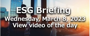 ESG Briefing Wednesday, March 8, 2023 View video of the day